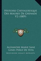 Histoire Chevaleresque Des Maures De Grenade V2 (1809) 1161005005 Book Cover