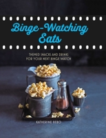 Binge-Watching Eats: Themed snacks and drinks for your next binge watch 1788791630 Book Cover