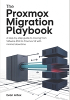 The Proxmox Migration Playbook: A Step-By-Step Guide to Moving from VMware ESXi to Proxmox VE with Minimal Downtime B0G7HLGR6G Book Cover