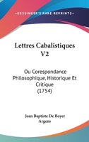 Lettres Cabalistiques V2: Ou Corespondance Philosophique, Historique Et Critique (1754) 1166317137 Book Cover