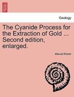 The Cyanide Process for the Extraction of Gold ... Second edition, enlarged. 1241507503 Book Cover