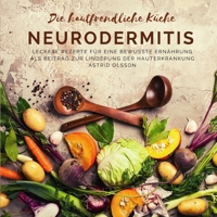 Die hautfreundliche Küche - Neurodermitis: Leckere Rezepte für eine bewusste Ernährung als Beitrag zur Linderung der Hauterkrankung 3985000123 Book Cover