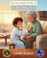 So You Want To Be A Doctor 1972766082 Book Cover
