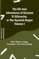 The life and adventures of Guzman D'Alfarache, or the Spanish Rogue Volume I 9356781877 Book Cover