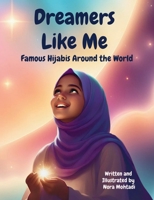 Dreamers Like Me-Famous Hijabis Around the World B0D486D71Q Book Cover