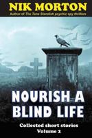 Nourish A Blind Life: science fiction, ghosts, horror and fantasy 1544296770 Book Cover