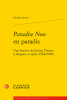 Paradise Now En Paradis: Une Histoire Du Living Theatre a Avignon Et Apres, 1968-2018 240613816X Book Cover