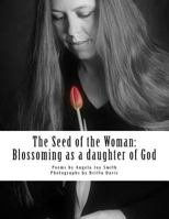 The Seed of the Woman: Blossoming as a daughter of God 0692053735 Book Cover