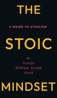 The Stoic Mindset: A Guide to Stoicism 1528726456 Book Cover