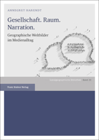 Gesellschaft. Raum. Narration.: Geographische Weltbilder Im Medienalltag 3515118756 Book Cover