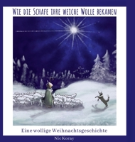 Wie die Schafe ihre weiche Wolle bekamen: Eine wollige Weihnachtsgeschichte 3347475992 Book Cover