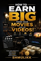 How to make real money with your films or videos: You can earn big time by doing the right thing 1456684272 Book Cover