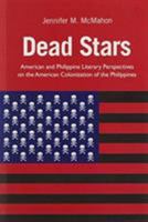 Dead Stars: American and Philippine Literary Perspectives on the American Colonization of the Philippines 9715426727 Book Cover