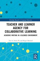 Teacher and Learner Agency for Collaborative Learning: Academic Writing in a Blended Environment (Routledge Research in Language Education) 1032643021 Book Cover