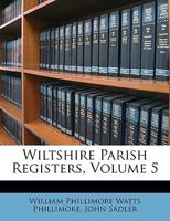 Wiltshire Parish Registers, Volume 5 1147361517 Book Cover