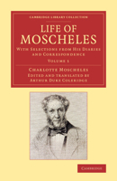 Life of Moscheles: With Selections from His Diaries and Correspondence 1108077862 Book Cover