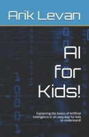 AI for Kids!: Explaining the basics of Artificial Intelligence in an easy way for kids to understand! B0F8QN3BWQ Book Cover