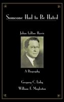 Someone Had To Be Hated: Julian LaRose Harris - A Biography 0890896313 Book Cover