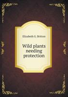 Wild Plants Needing Protection 1379199077 Book Cover