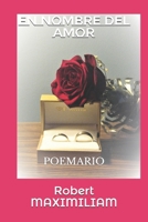 EN NOMBRE DEL AMOR: POEMARIO (Spanish Edition) 1988475821 Book Cover
