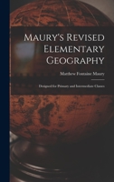 Maury's Revised Elementary Geography: Designed for Primary and Intermediate Classes 1018470395 Book Cover