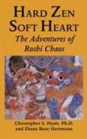 Hard Zen, Soft Heart 1935150979 Book Cover