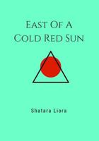 East Of A Cold Red Sun 154109977X Book Cover