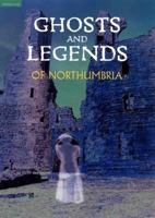 Ghosts and Legends of Northumbria 0955540674 Book Cover