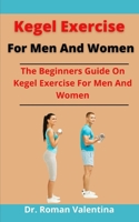 Kegel Exercise For Men And Women: The Beginners Guide On Kegel Exercise For Men And Women B097CDL14H Book Cover