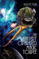 The Battery Operated Magic Toupee 153532970X Book Cover