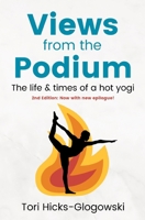 Views from the Podium: The Life & Times of a Hot Yogi 1985725398 Book Cover