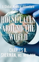 House Calls Around the World: A Global Medical Adventure 1955123527 Book Cover