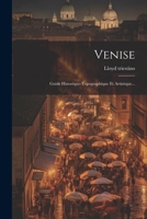 Venise: Guide Historique-topographique Et Artistique... 1022380818 Book Cover