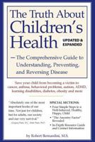 The Truth About Children's Health: The Comprehensive Guide to Understanding, Preventing, and Reversing Disease 0970326963 Book Cover