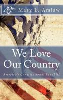 We Love Our Country 0615364829 Book Cover