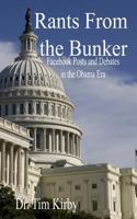 Rants From the Bunker: Facebook Posts and Debates in the Obama Era 1452803250 Book Cover