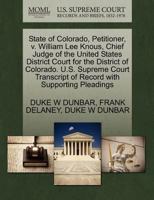 State of Colorado, Petitioner, v. William Lee Knous, Chief Judge of the United States District Court for the District of Colorado. U.S. Supreme Court Transcript of Record with Supporting Pleadings 1270408488 Book Cover