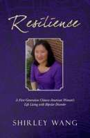 Resilience: A First-Generation Chinese-American Woman's Life Living with Bipolar Disorder 1098391985 Book Cover