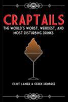 Craptails: The World's Worst, Weirdest, and Most Disturbing Drinks 1733631232 Book Cover
