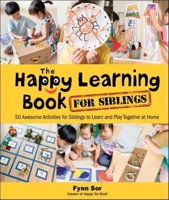 The Happy Learning Book for Siblings: 50 Awesome Activities for Siblings to Learn and Play Together at Home 981122434X Book Cover