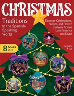 Christmas Traditions in the Spanish-Speaking World: 8 Books in 1. Discover Celebrations, Stories, and Festive Customs Across Latin America and Spain B0FWBHNJX7 Book Cover