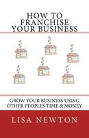 How to Franchise Your Business 1539779084 Book Cover
