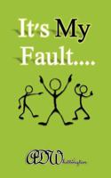 It's My Fault 1475046464 Book Cover