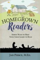 Homegrown Readers: Simple Ways to Help Your Child Learn to Read 0990976408 Book Cover