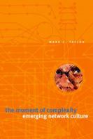 The Moment of Complexity: Emerging Network Culture 0226791173 Book Cover