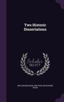 Two Historic Dissertations. I. on the Causes of the Ministerial Secession, A.D. 1717. II. the Treaty of Hanover, Concluded A.D. 1725. with Some Prefatory Remarks, Reply to the Animadversions of the RE 0548578419 Book Cover