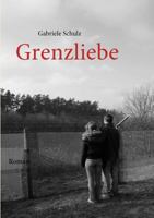 Grenzliebe: Eine deutsch-deutsche Liebesgeschichte 383708180X Book Cover