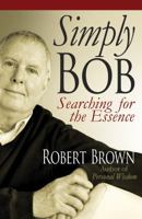 Simply Bob: Searching for the Essense 0983676860 Book Cover