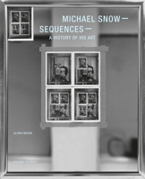 Michael Snow: Sequences: A History of His Art 8434313529 Book Cover