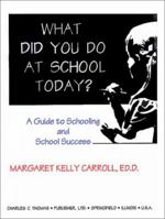 What Did You Do at School Today?: A Guide to Schooling and School Success 0398068577 Book Cover